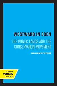 Westward Eden: the Public Lands and Conservation Movement