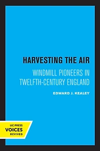 Harvesting the Air: Windmill Pioneers Twelfth-Century England