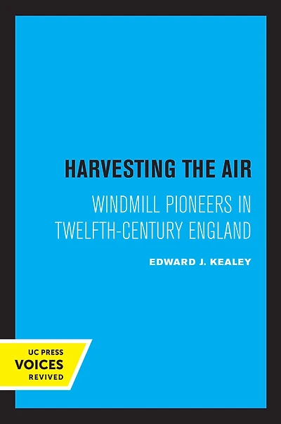 Harvesting the Air: Windmill Pioneers Twelfth-Century England