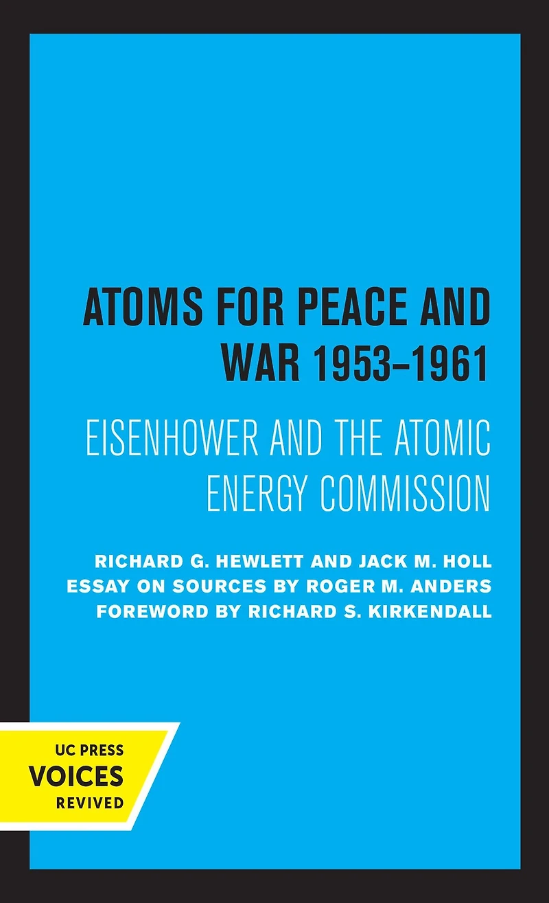 Atoms for Peace and War, 1953-1961: Eisenhower the Atomic Energy Commission. (A History of United States Vol. III)