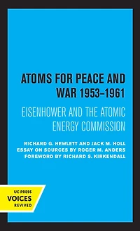 Atoms for Peace and War, 1953-1961: Eisenhower the Atomic Energy Commission. (A History of United States Vol. III)