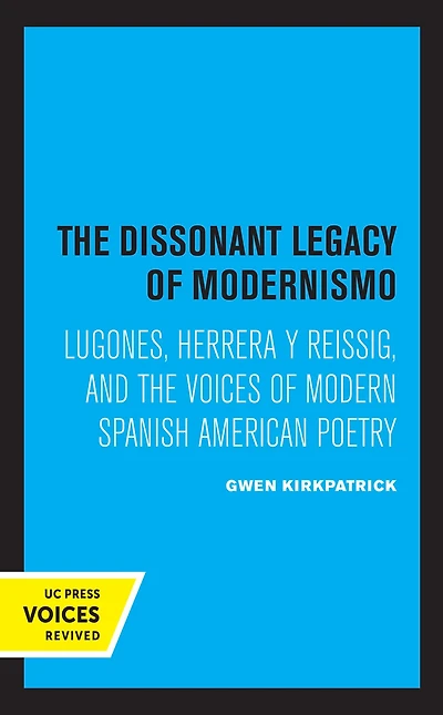 the Dissonant Legacy of Modernismo: Lugones, Herrera y Reissig, and Voices Modern Spanish American Poetry