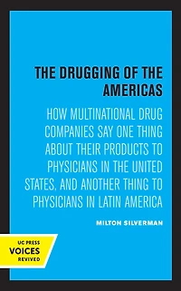 the Drugging of Americas: How Multinational Drug Companies Say One Thing about Their Products to Physicians United States, and Another Latin America