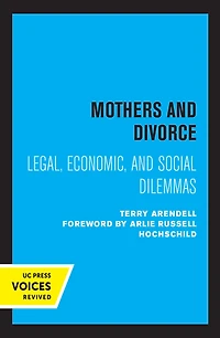 Mothers and Divorce: Legal, Economic, Social Dilemmas