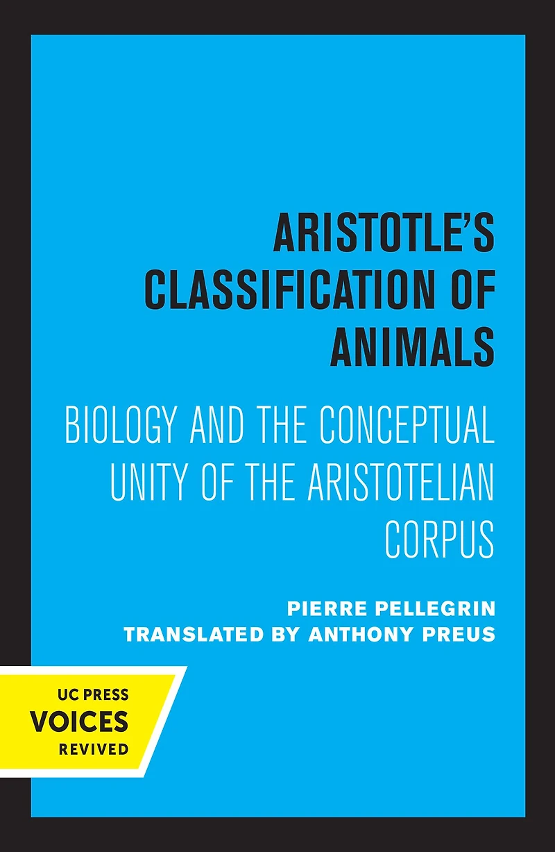 Aristotle's Classification of Animals: Biology and the Conceptual Unity Aristotelian Corpus