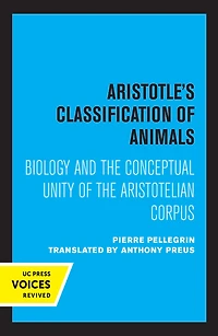 Aristotle's Classification of Animals: Biology and the Conceptual Unity Aristotelian Corpus