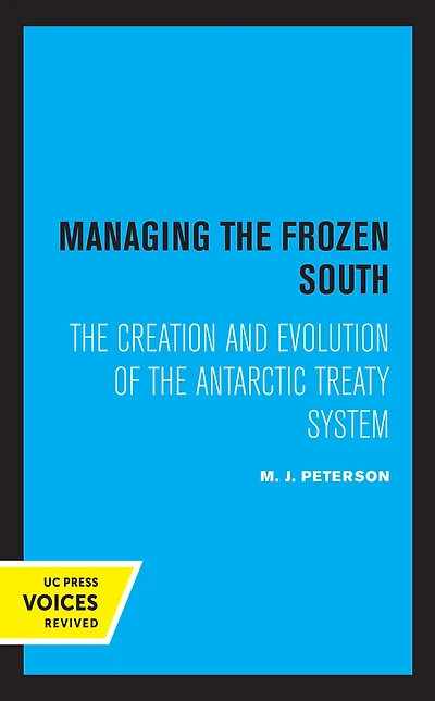 Managing the Frozen South: Creation and Evolution of Antarctic Treaty System