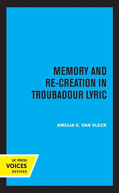 Memory and Re-Creation Troubadour Lyric