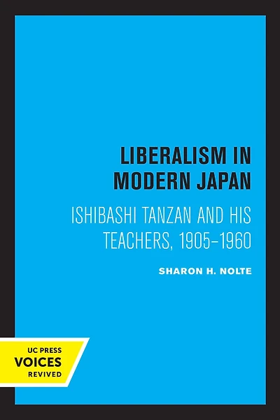 Liberalism Modern Japan: Ishibashi Tanzan and his Teachers, 1905-1960