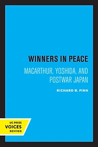 Winners Peace: MacArthur, Yoshida, and Postwar Japan