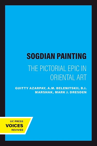 Sogdian Painting: The Pictorial Epic in Oriental Art