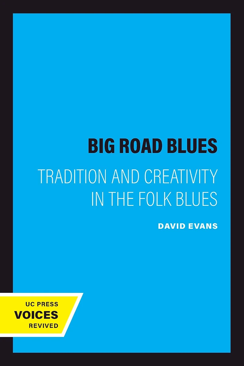 Big Road Blues: Tradition And Creativity The Folk Blues