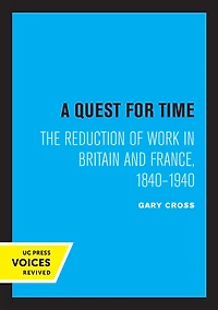 A Quest for Time: The Reduction of Work Britain and France, 1840-1940