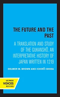 the Future and Past: A Translation Study of Gukansho, an Interpretative History Japan written 1219