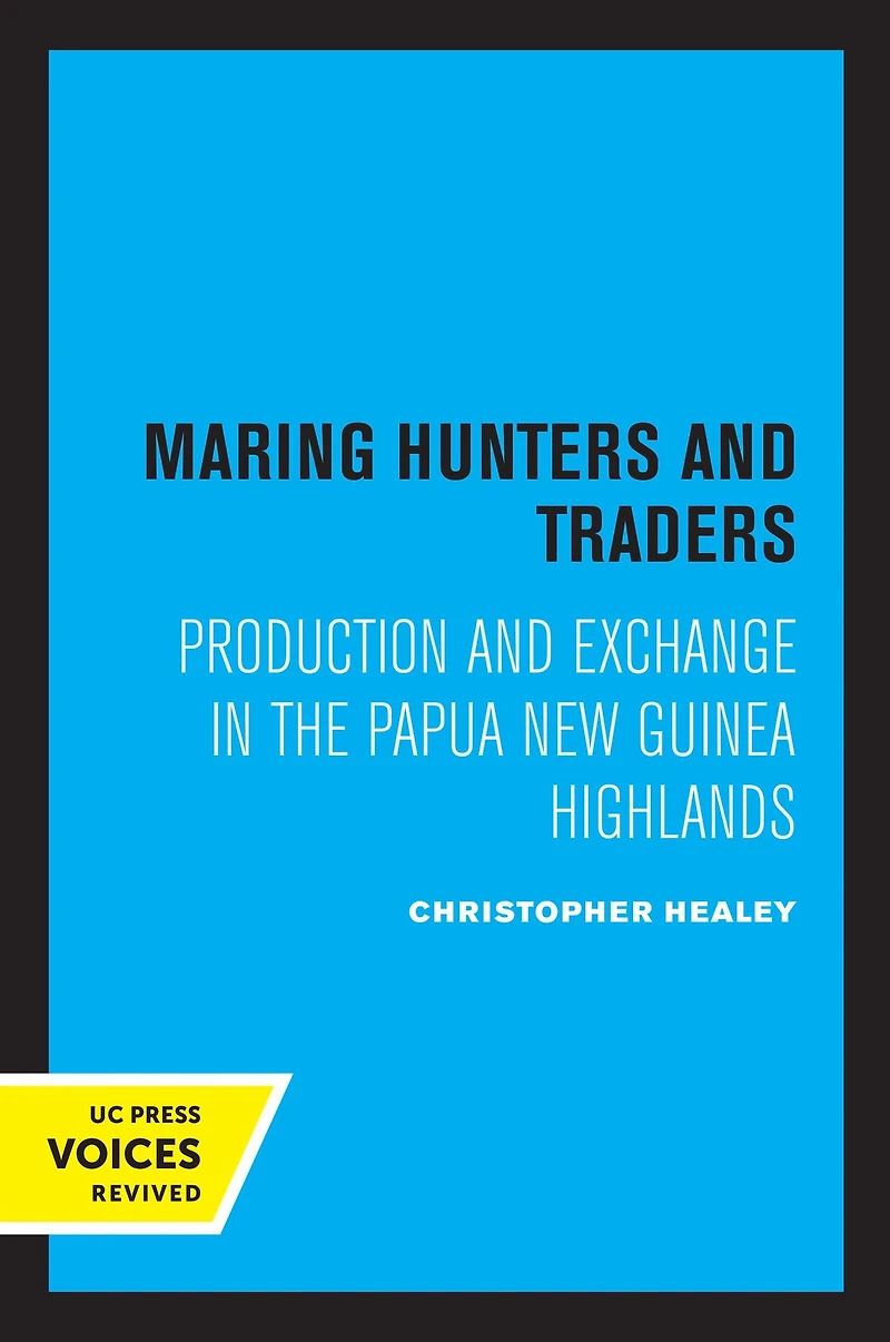 Maring Hunters and Traders: Production Exchange the Papua New Guinea Highlands