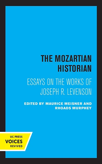 the Mozartian Historian: Essays on Works of Joseph R. Levenson
