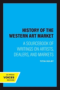 A History of the Western Art Market: Sourcebook Writings on Artists, Dealers, and Markets