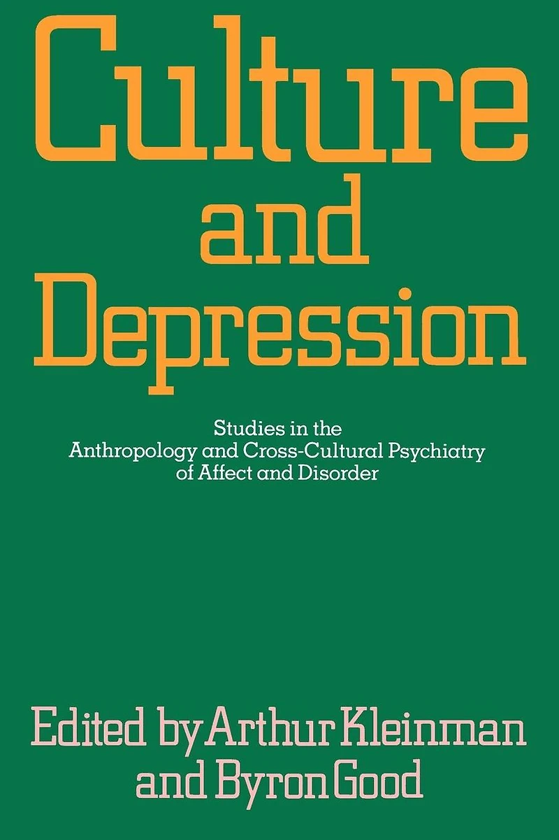 Culture and Depression: Studies the Anthropology Cross-Cultural Psychiatry of Affect Disorder