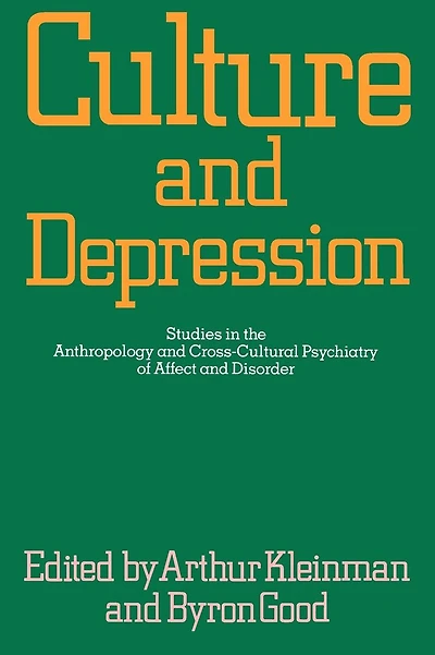 Culture and Depression: Studies the Anthropology Cross-Cultural Psychiatry of Affect Disorder