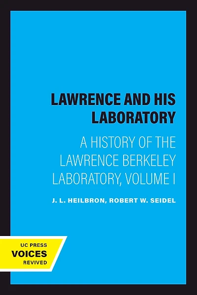 Lawrence and His Laboratory: A History of the Berkeley Laboratory, Volume I