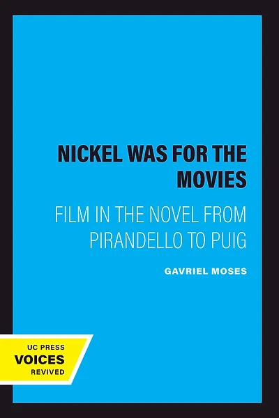 the Nickel Was for Movies: Film Novel from Pirandello to Puig