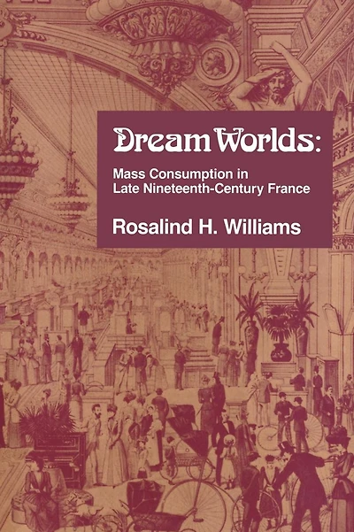 Dream Worlds: Mass Consumption Late Nineteenth Century France
