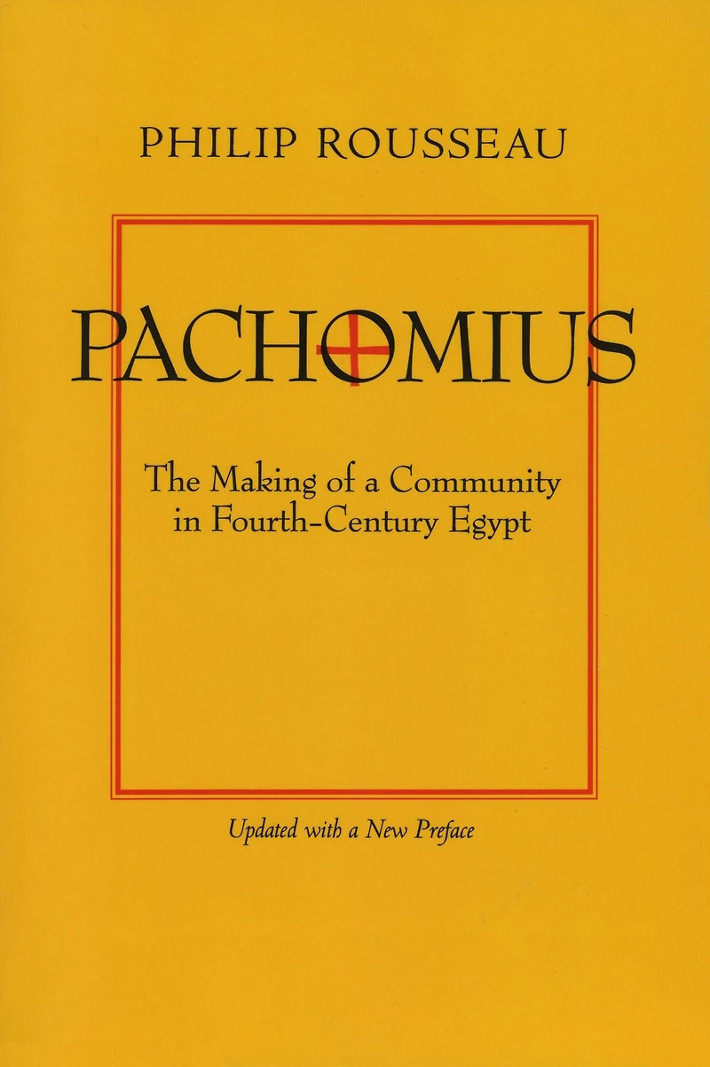 Pachomius: The Making of a Community Fourth-Century Egypt