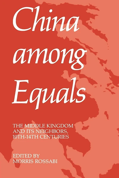 China Among Equals: The Middle Kingdom and Its Neighbors, 10th-14th Centuries