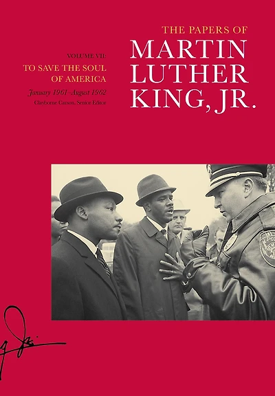 the Papers of Martin Luther King, Jr., Volume VII: To Save Soul America, January 1961 - August 1962