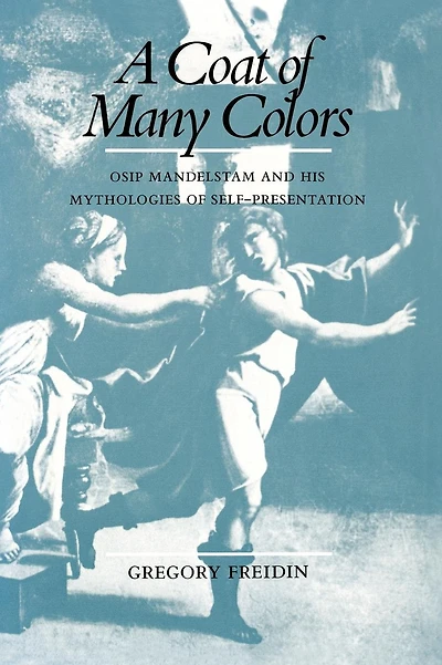 A Coat of Many Colors: Osip Mandelstam and His Mythologies Self-Presentation