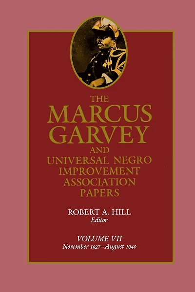 The Marcus Garvey and Universal Negro Improvement Association Papers, Vol. VII: November 1927-August 1940