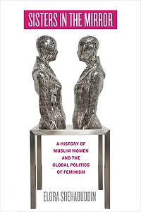 Sisters the Mirror: A History of Muslim Women and Global Politics Feminism