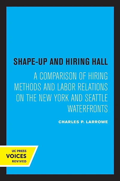 Shape-Up and Hiring Hall: A Comparison of Methods Labor Relations on the New York Seattle Waterfronts