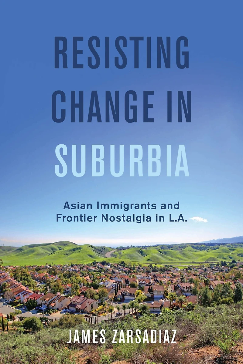 Resisting Change Suburbia: Asian Immigrants and Frontier Nostalgia L.A.