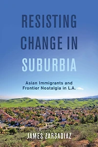 Resisting Change Suburbia: Asian Immigrants and Frontier Nostalgia L.A.