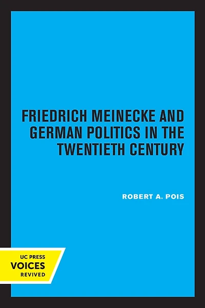 Friedrich Meinecke and German Politics the Twentieth Century