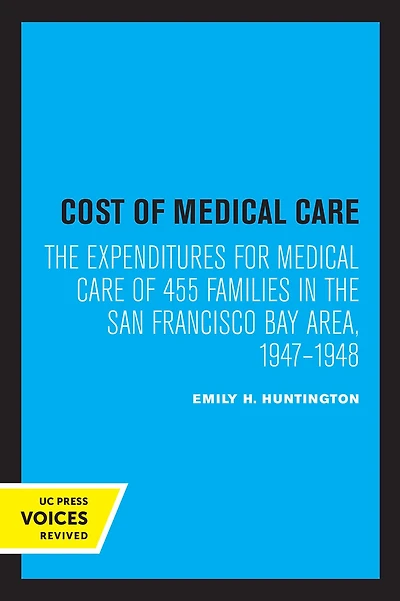 Cost of Medical Care: the Expenditures for Care 455 Families San Francisco Bay Area, 1947-1948