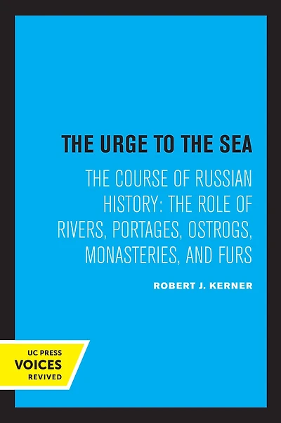 The Urge to Sea: Course of Russian History: Role Rivers, Portages, Ostrogs, Monasteries, and Furs