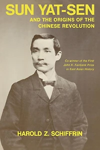 Sun Yat-Sen and the Origins of Chinese Revolution
