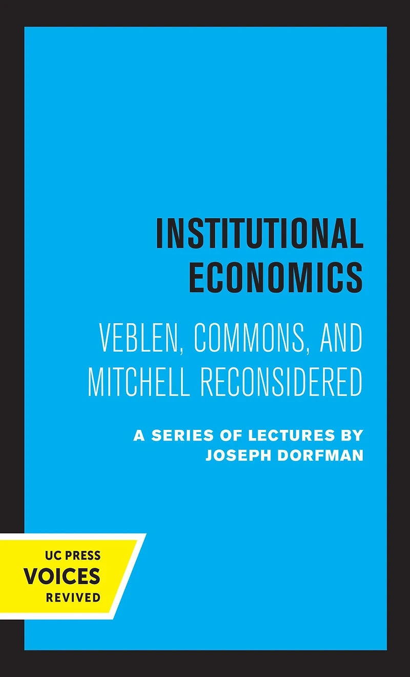 Institutional Economics: Veblen, Commons, and Mitchell Reconsidered