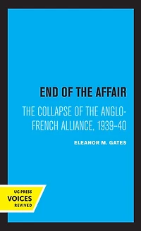 End of the Affair: Collapse Anglo-French Alliance, 1939 - 40