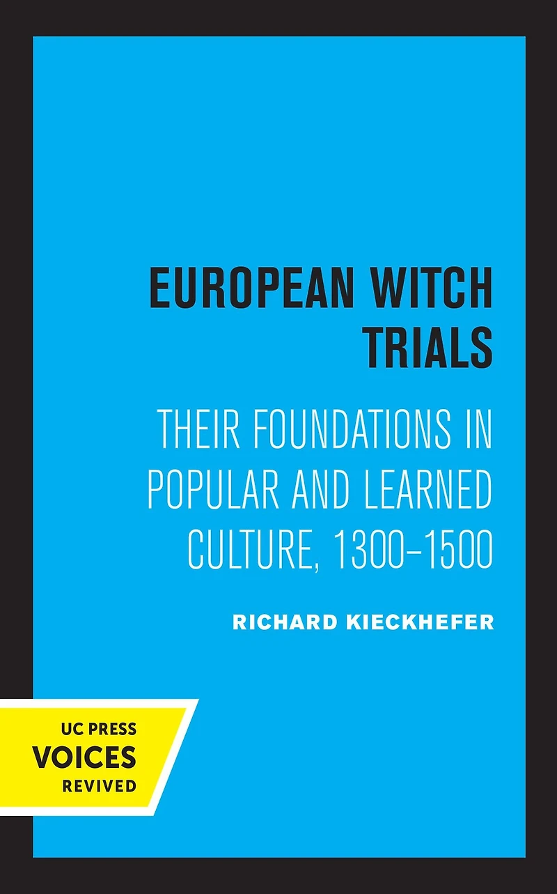 European Witch Trials: Their Foundations Popular and Learned Culture, 1300-1500