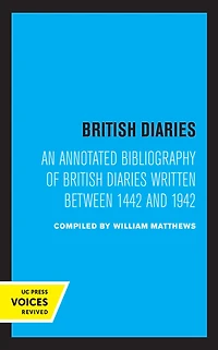 British Diaries: An Annotated Bibliography of Diaries Written Between 1442 and 1942
