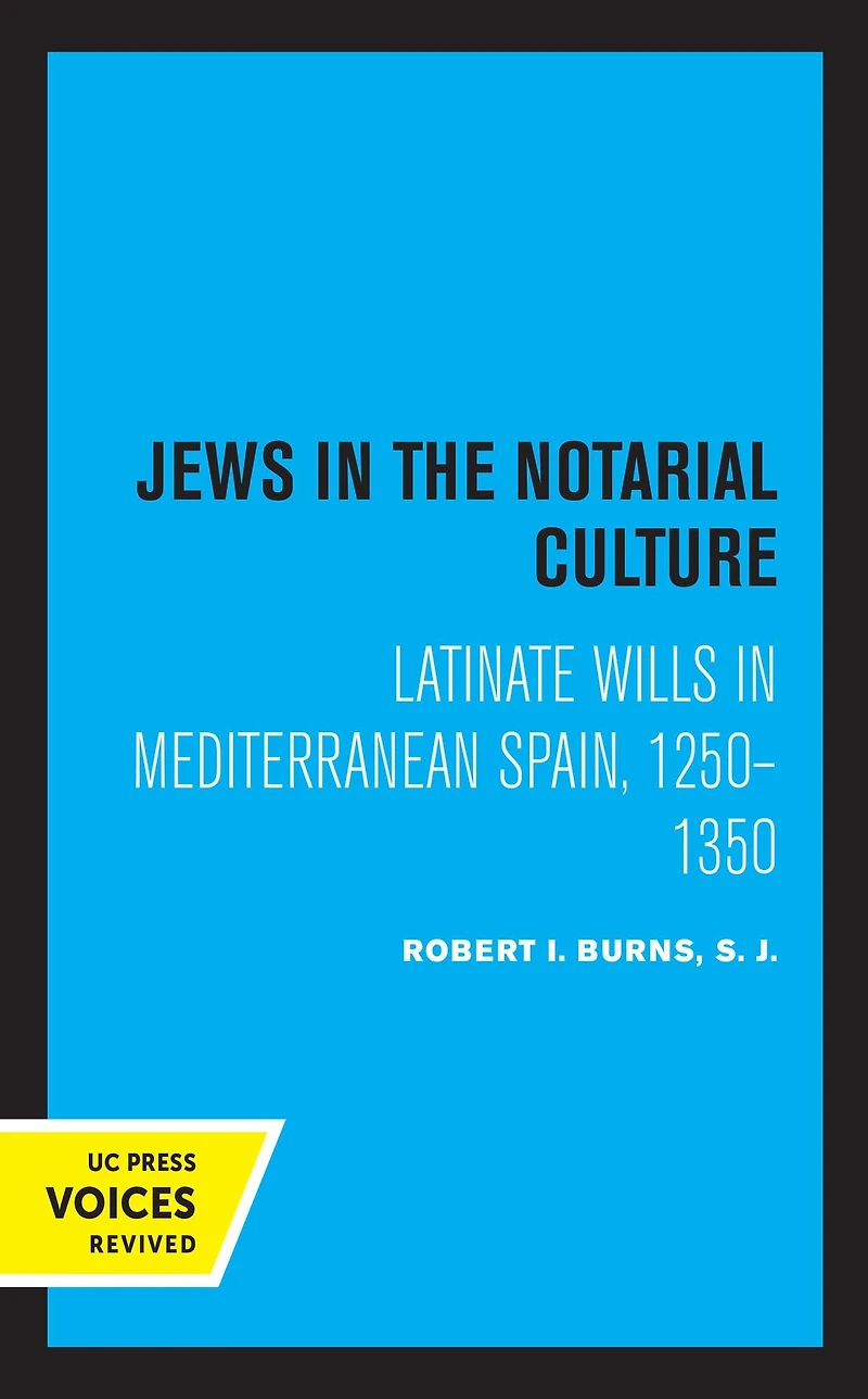 Jews the Notarial Culture: Latinate Wills Mediterranean Spain, 1250-1350