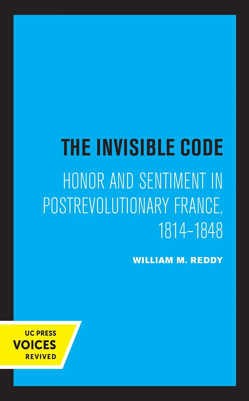 The Invisible Code: Honor and Sentiment Postrevolutionary France, 1814-1848