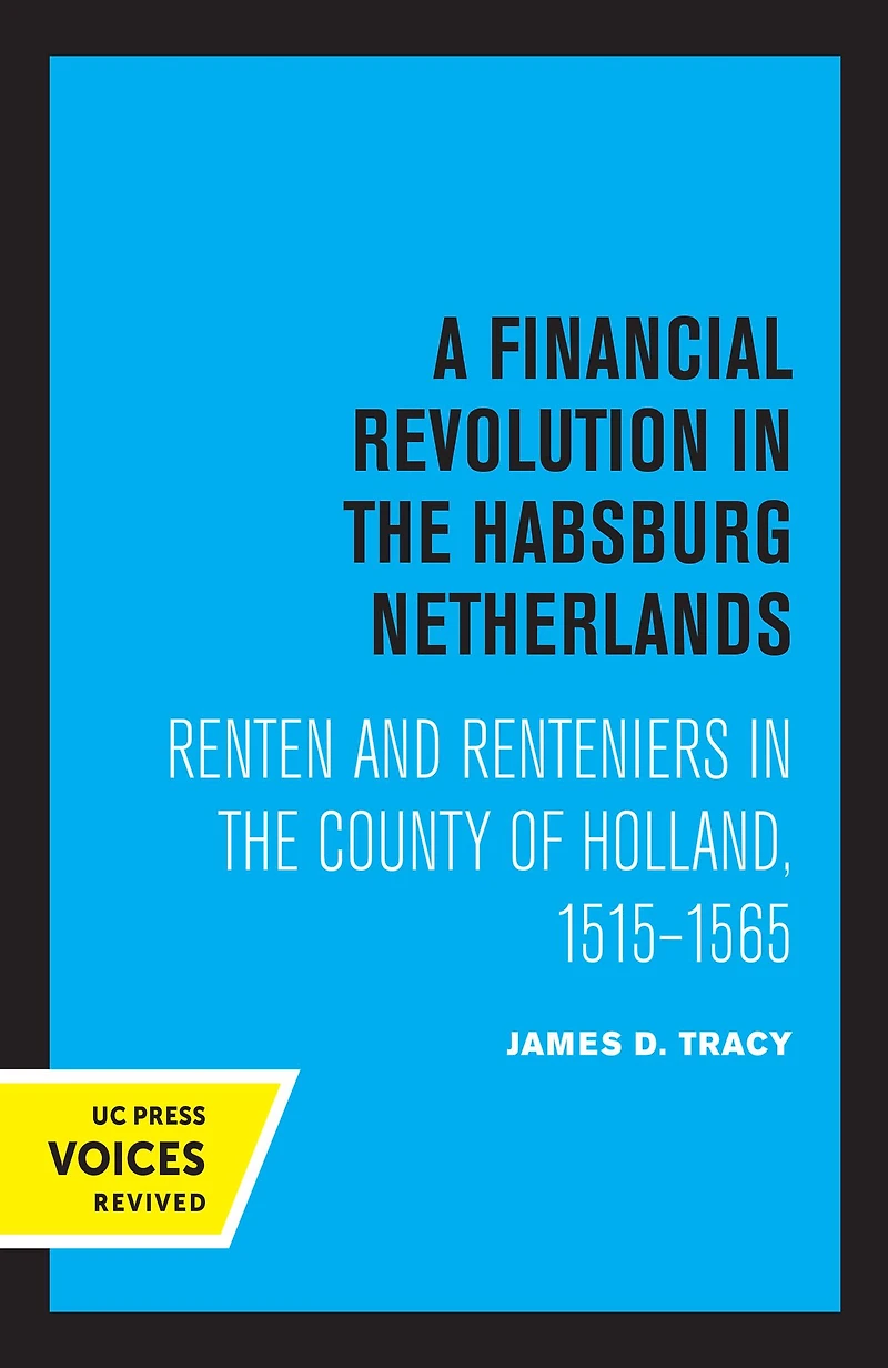 A Financial Revolution the Habsburg Netherlands: Renten and Renteniers County of Holland, 1515-1565