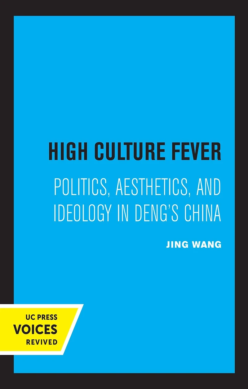 High Culture Fever: Politics, Aesthetics, and Ideology Deng's China