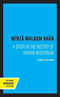 Mirza Malkum Khan: A Biographical Study Iranian Modernism