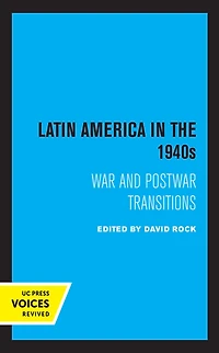 Latin America the 1940s: War and Postwar Transitions