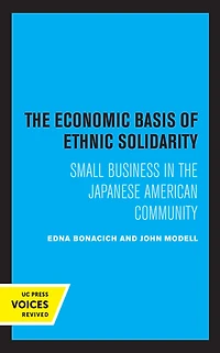 the Economic Basis of Ethnic Solidarity: Small Business Japanese American Community